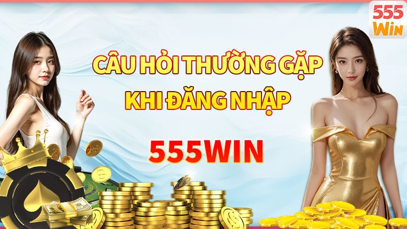 Các câu hỏi thường gặp liên quan đến đăng nhập 555win được tổng hợp