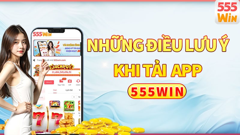 Những điều cần lưu ý khi tải App 555win Những điều cần lưu ý khi tải App 555win
