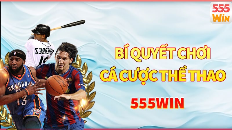 Bí quyết chơi cá cược thể thao 555win luôn thắng