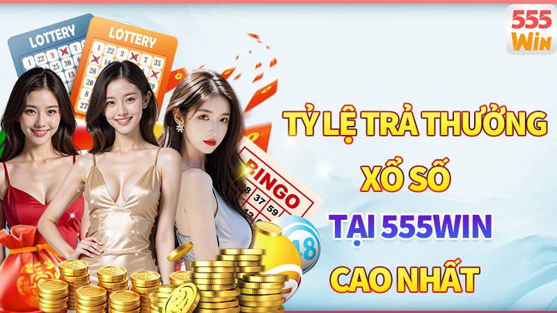 Tỷ lệ trả thưởng của xổ số 555win cao nhất thị trường
